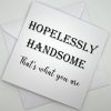 TWYA010 Hopelessly Handsome greeting card above