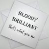 TWYA003 Bloody Brilliant greeting card above